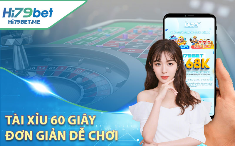 Tài Xỉu 60 Giây - Đơn Giản Dễ Chơi