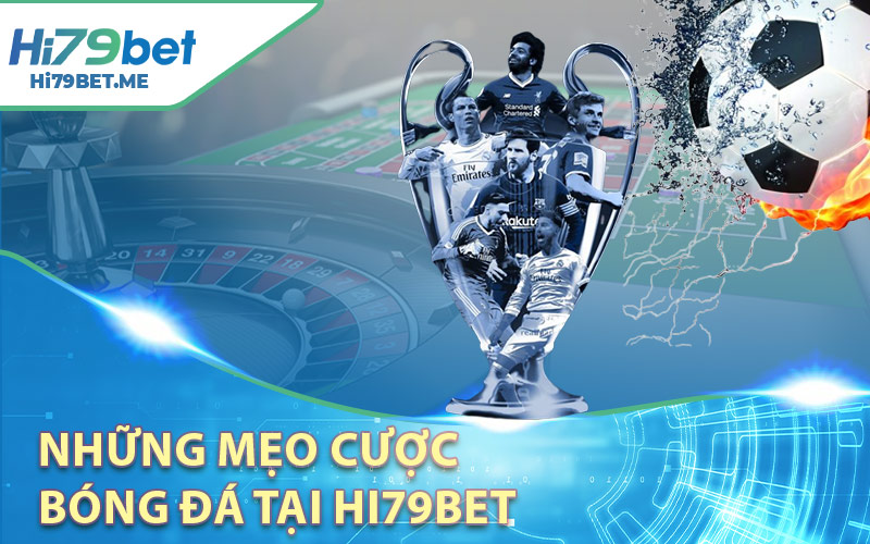 Những Mẹo Cược Bóng Đá Tại Hi79bet